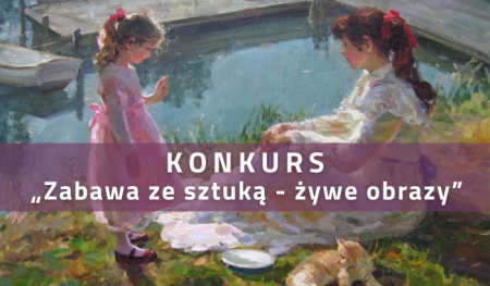 Konkurs  „Zabawa ze sztuką - żywe obrazy”